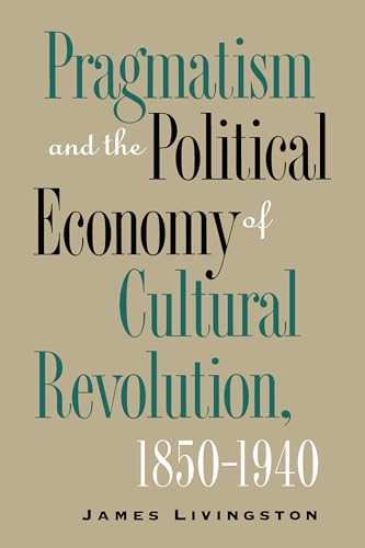 Pragmatism and the Political Economy of Cultural Revolution, 1850-1940