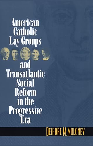 American Catholic Lay Groups and Transatlantic Social Reform in the Progressive Era