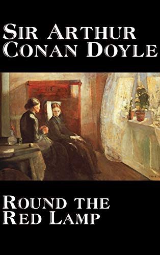 Round the Red Lamp by Arthur Conan Doyle, Fiction, Short Stories