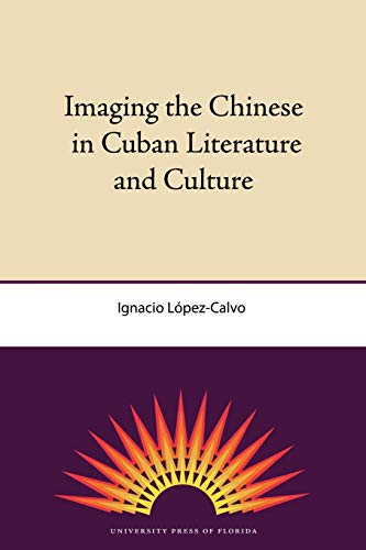 Imaging the Chinese in Cuban Literature and Culture