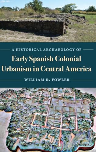 A Historical Archaeology of Early Spanish Colonial Urbanism in Central America