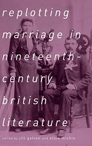 Replotting Marriage in Nineteenth-Century British Literature
