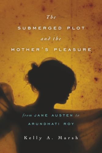 The Submerged Plot and the Mother's Pleasure from Jane Austen to Arundhati Roy