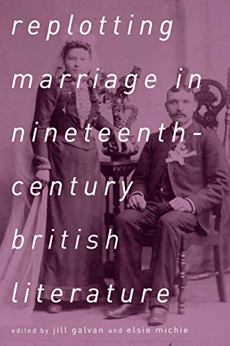 Replotting Marriage in Nineteenth-Century British Literature