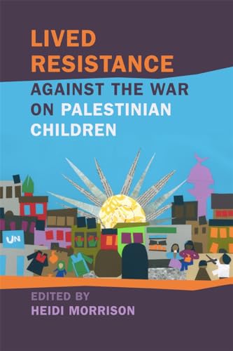 Lived Resistance Against the War on Palestinian Children