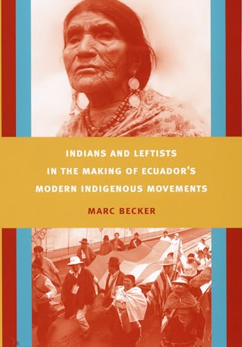 Indians and Leftists in the Making of Ecuador's Modern Indigenous Movements