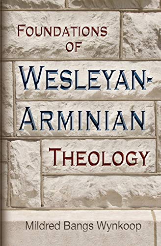 Foundations of Wesleyan- Arminian Theology