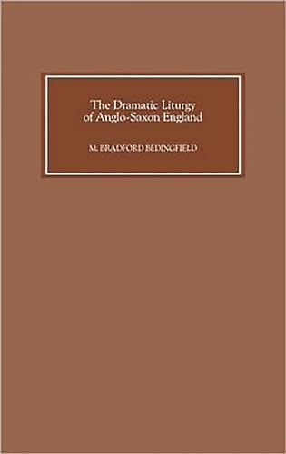 The Dramatic Liturgy of Anglo-Saxon England