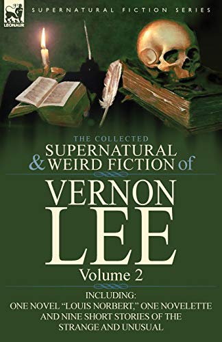 The Collected Supernatural and Weird Fiction of Vernon Lee