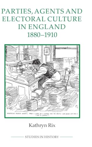 Parties, Agents and Electoral Culture in England, 1880-1910