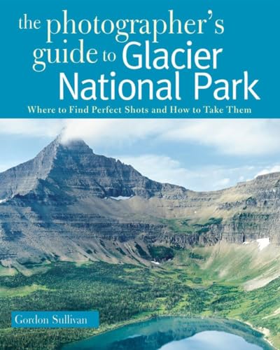 Photographer's Guide to Glacier National Park