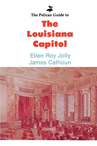 The Pelican Guide to the Louisiana Capitol