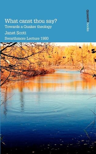 What Canst Thou Say? Towards a Quaker Theology