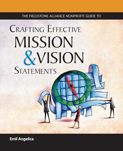 The Fieldstone Alliance Nonprofit Guide to Crafting Effective Mission and Vision Statements
