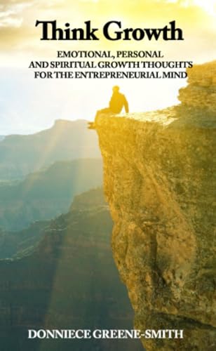 Think Growth - Emotional, Personal and Spiritual Growth Thoughts for Entrepreneurs