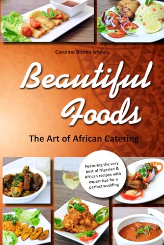 Beautiful Foods The Art of African Catering