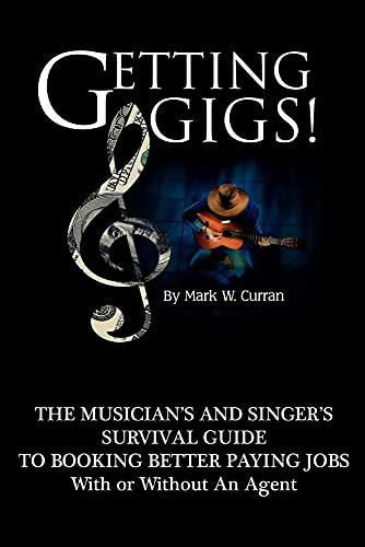 Getting Gigs! the Musician's and Singer's Survival Guide to Booking Better Paying Jobs