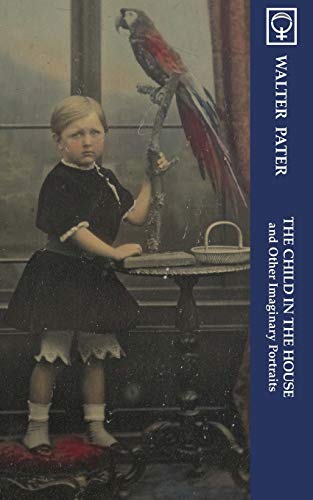 The Child in the House and Other Imaginary Portraits (Noumena Classics)