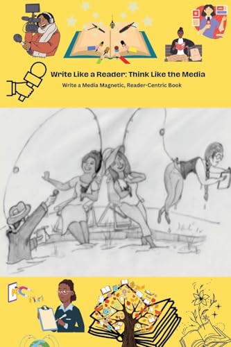Write Like a Reader, Think Like the Media