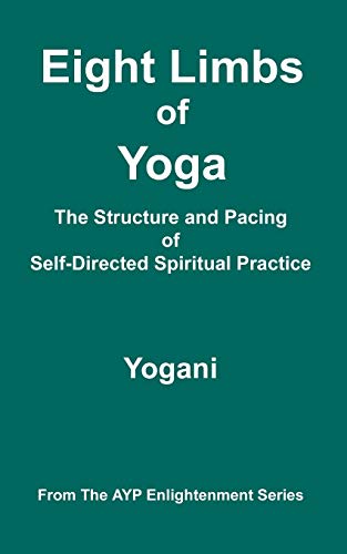 Eight Limbs of Yoga - The Structure and Pacing of Self-Directed Spiritual Practice