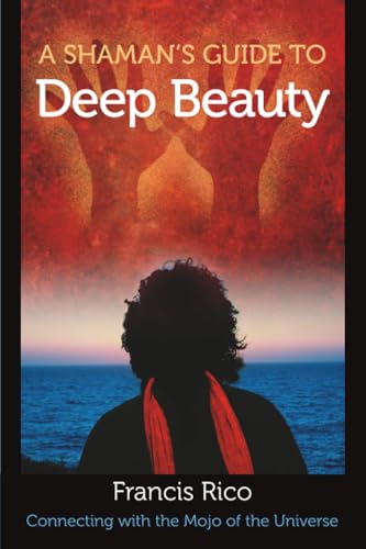 A Shaman's Guide to Deep Beauty