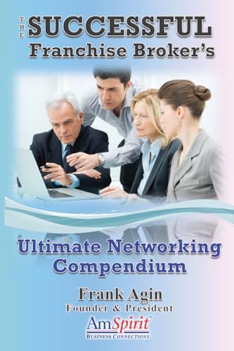 The Successful Franchise Broker's Ultimate Networking Compendium