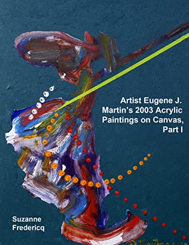 Artist Eugene J. Martin's 2003  Acrylic Paintings on Canvas,  Part 1