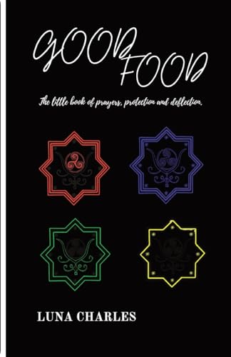 GOOD FOOD - THE LITTLE BOOK OF PRAYER, PROTECTION AND DEFLECTION.