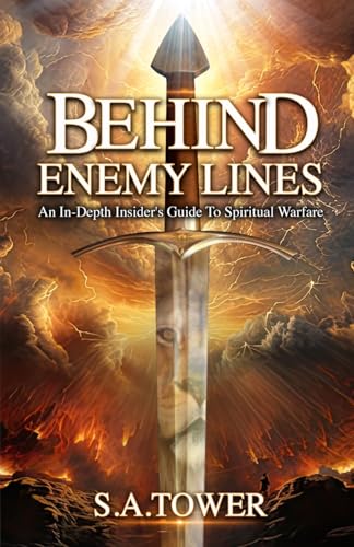 Behind Enemy Lines - An In-Depth Insider's Guide to Spiritual Warfare