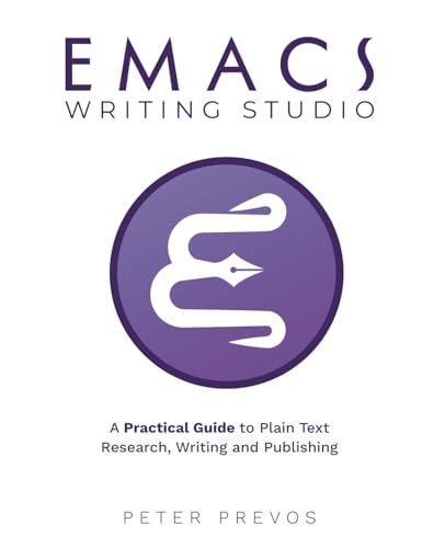 Emacs Writing Studio. A Practical Guide to Plain Text Writing and Publishing