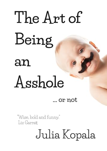 The Art of Being an Asshole...or not