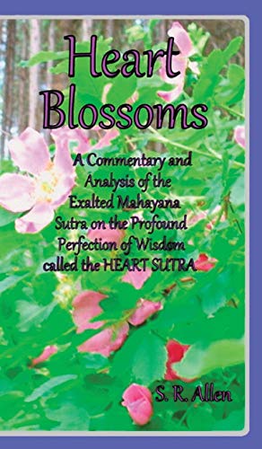Heart Blossoms a Commentary and Analysis of the Exalted Mahayana Sutra on the Profound Perfection of Wisdom Called the Heart Sutra