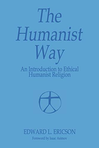 The Humanist Way - An Introduction to Ethical Humanist Religion
