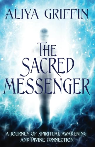 The Sacred Messenger - A Journey of Spiritual Awakening and Divine Connection