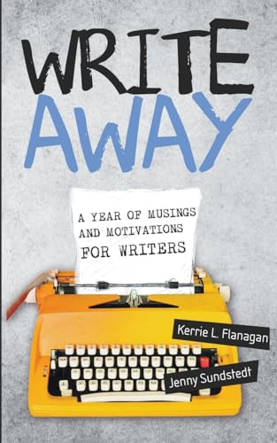 Write Away; A Year of Musings and Motivations for Writers