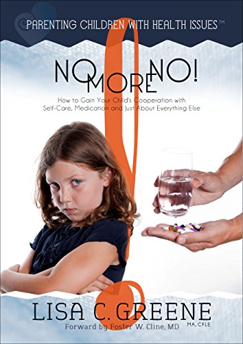 No More No! How to Gain Your Child's Cooperation with Self-Care, Medication and Just About Everything Else