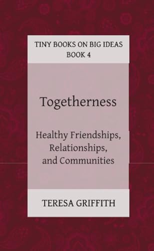 Togetherness - Healthy Friendships, Relationships and Communities