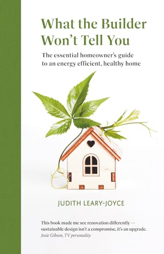 What the builder won't tell you - the essential homeowner's guide to an energy efficient, healthy home