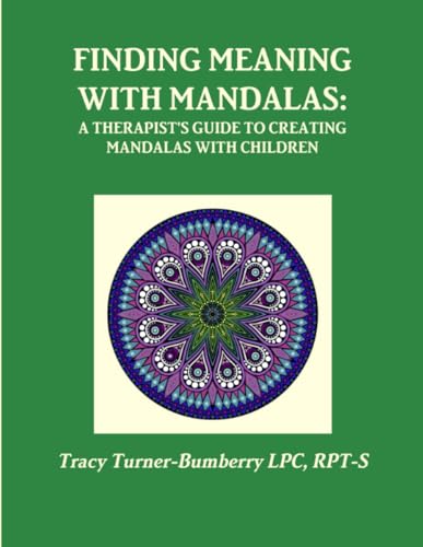 Finding Meaning with Mandalas-A Therapist's Guide to Creating Mandalas with Children