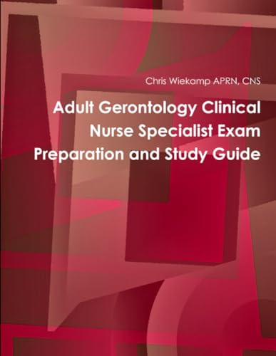 Adult Gerontology Clinical Nurse Specialist Exam Preparation and Study Guide
