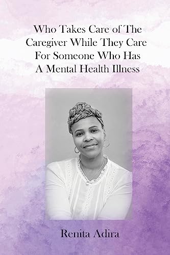 Who Takes Care of The Caregiver  While They Care For Someone Who Has A Mental Health Illness