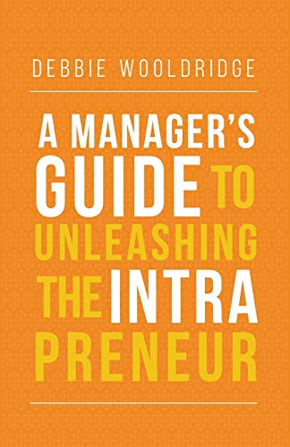 A Manager's Guide to Unleashing the Intrapreneur