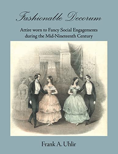 Fashionable Decorum   Attire worn to Fancy Social Engagements during the Mid-Nineteenth Century