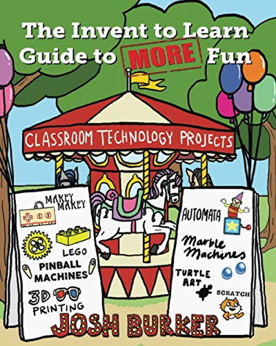 The Invent to Learn Guide to MORE Fun