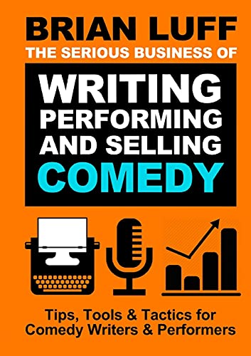 The Serious Business  of Writing, Performing  & Selling Comedy