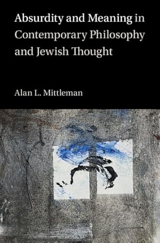 Absurdity and Meaning in Contemporary Philosophy and Jewish Thought