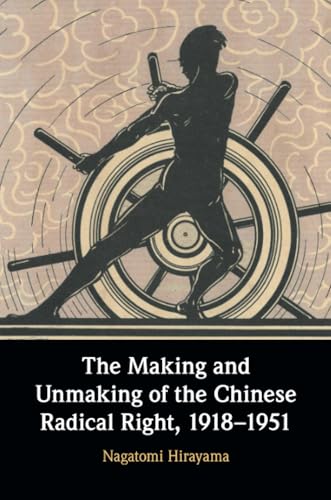 The Making and Unmaking of the Chinese Radical Right, 1918-1951