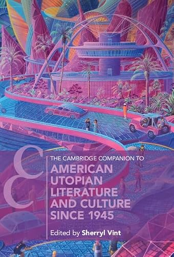 The Cambridge Companion to American Utopian Literature and Culture since 1945