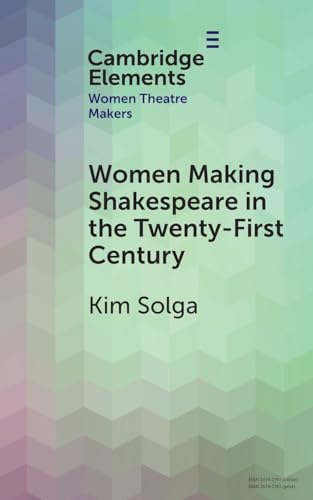 Women Making Shakespeare in the Twenty-First Century