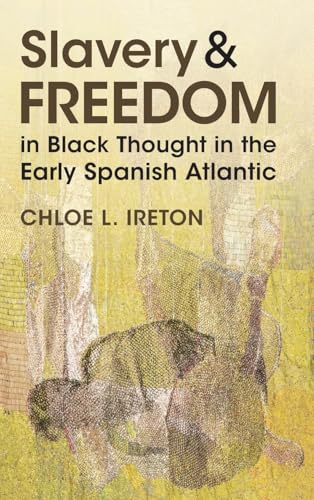 Slavery and Freedom in Black Thought in the Early Spanish Atlantic